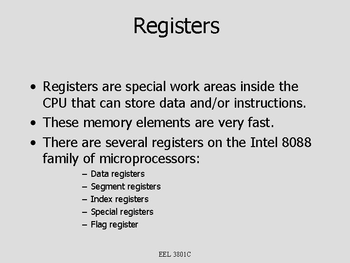 Registers • Registers are special work areas inside the CPU that can store data