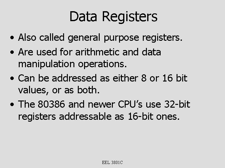 Data Registers • Also called general purpose registers. • Are used for arithmetic and
