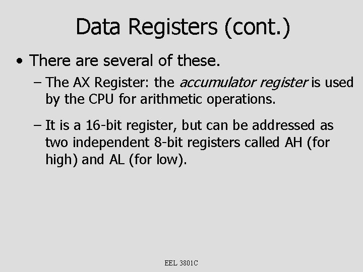 Data Registers (cont. ) • There are several of these. – The AX Register: