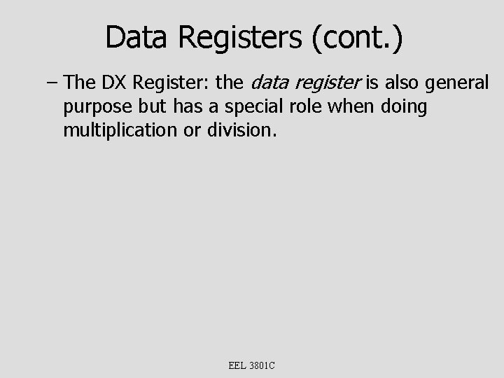 Data Registers (cont. ) – The DX Register: the data register is also general
