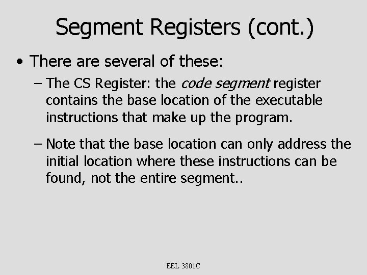 Segment Registers (cont. ) • There are several of these: – The CS Register:
