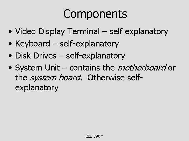 Components • • Video Display Terminal – self explanatory Keyboard – self-explanatory Disk Drives
