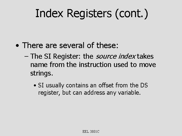 Index Registers (cont. ) • There are several of these: – The SI Register: