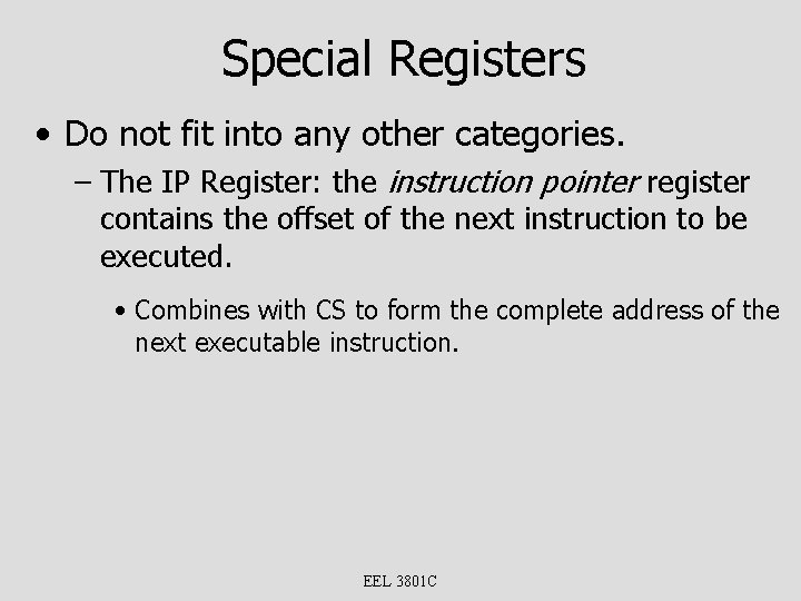 Special Registers • Do not fit into any other categories. – The IP Register: