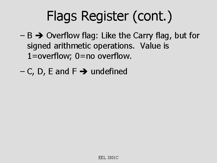 Flags Register (cont. ) – B Overflow flag: Like the Carry flag, but for