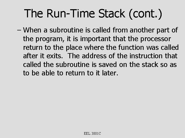 The Run-Time Stack (cont. ) – When a subroutine is called from another part