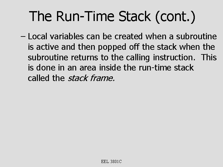 The Run-Time Stack (cont. ) – Local variables can be created when a subroutine