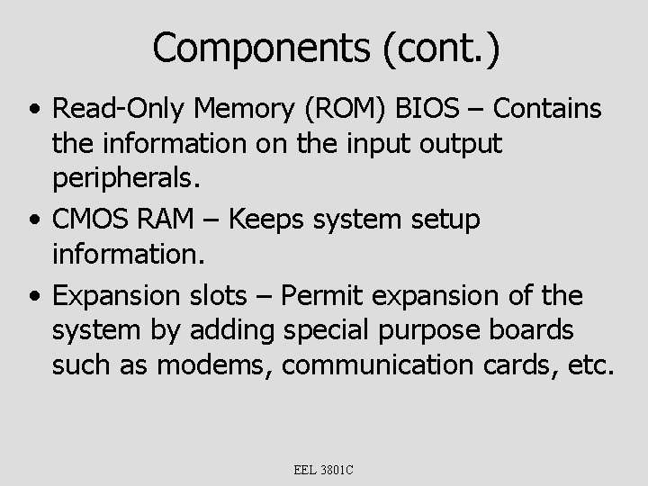 Components (cont. ) • Read-Only Memory (ROM) BIOS – Contains the information on the