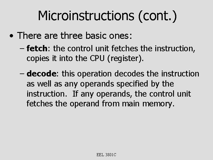 Microinstructions (cont. ) • There are three basic ones: – fetch: the control unit