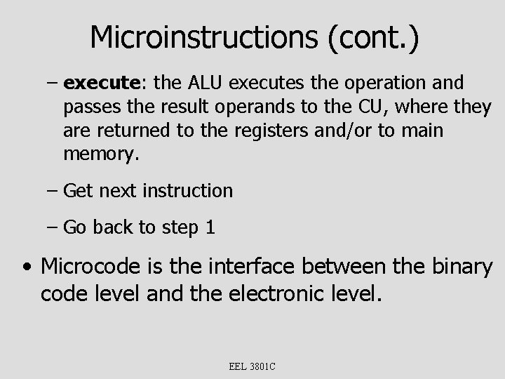 Microinstructions (cont. ) – execute: the ALU executes the operation and passes the result