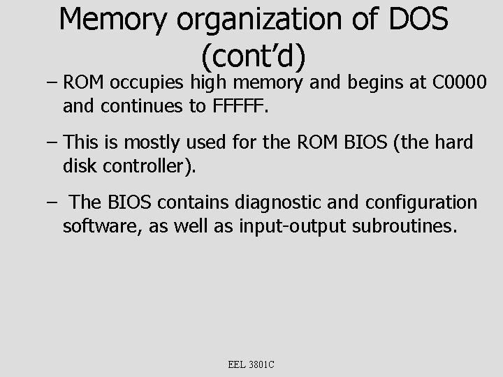 Memory organization of DOS (cont’d) – ROM occupies high memory and begins at C