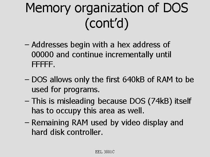 Memory organization of DOS (cont’d) – Addresses begin with a hex address of 00000