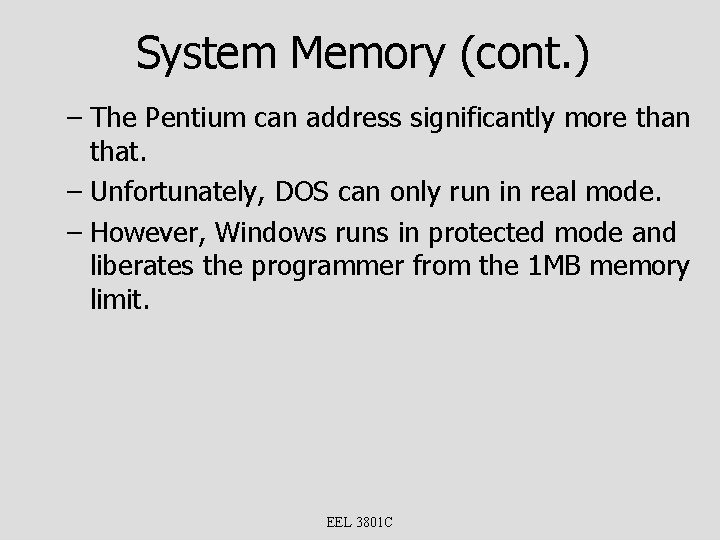 System Memory (cont. ) – The Pentium can address significantly more than that. –