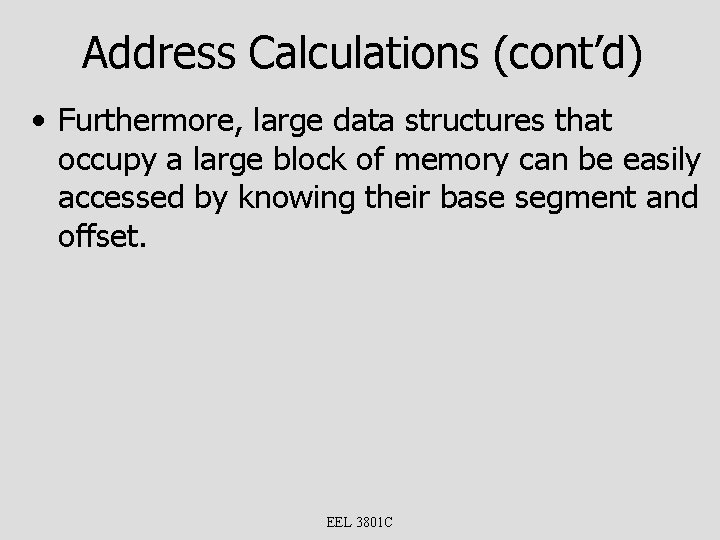 Address Calculations (cont’d) • Furthermore, large data structures that occupy a large block of