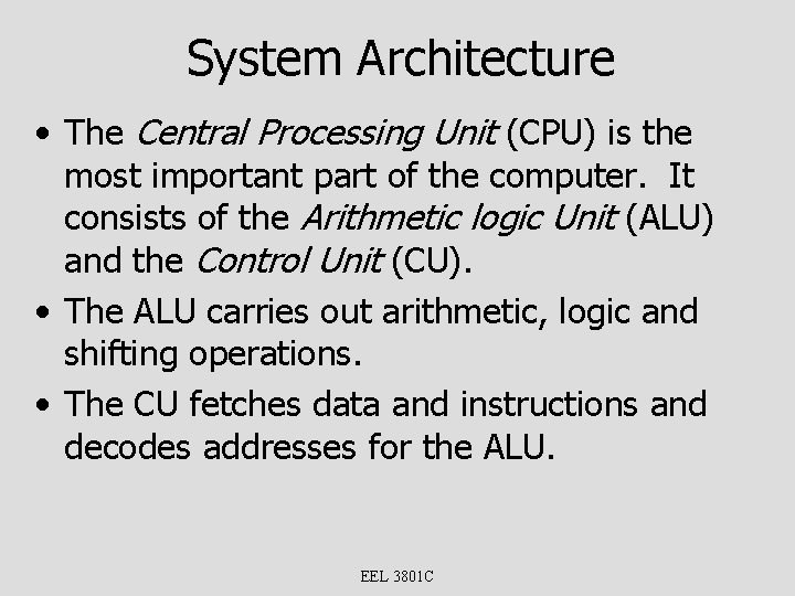 System Architecture • The Central Processing Unit (CPU) is the most important part of