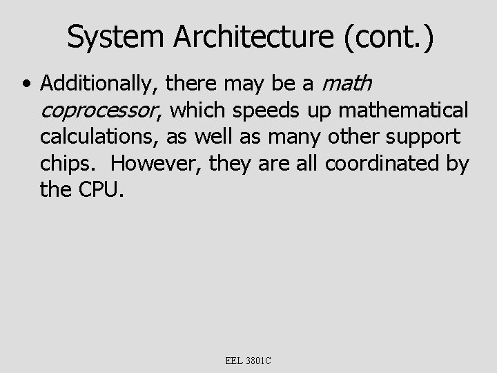 System Architecture (cont. ) • Additionally, there may be a math coprocessor, which speeds