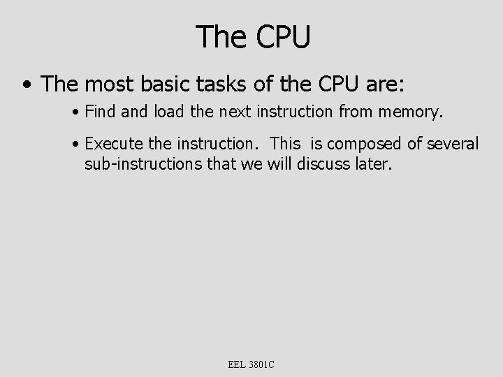 The CPU • The most basic tasks of the CPU are: • Find and