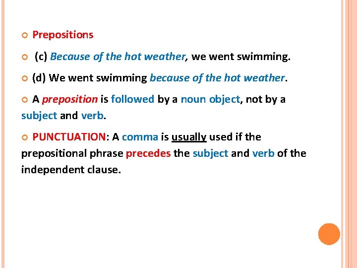  Prepositions (c) Because of the hot weather, we went swimming. (d) We went