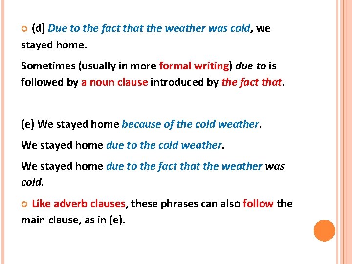 (d) Due to the fact that the weather was cold, we stayed home. Sometimes