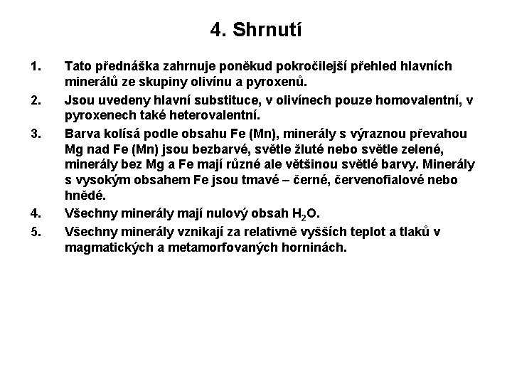 4. Shrnutí 1. 2. 3. 4. 5. Tato přednáška zahrnuje poněkud pokročilejší přehled hlavních