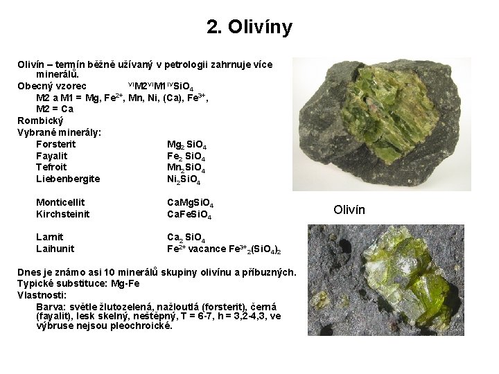 2. Olivíny Olivín – termín běžně užívaný v petrologii zahrnuje více minerálů. VIM 2