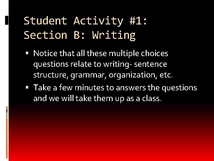 Student Activity #1: Section B: Writing Notice that all these multiple choices questions relate