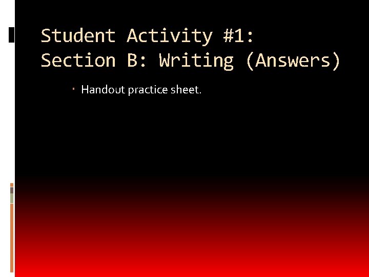 Student Activity #1: Section B: Writing (Answers) Handout practice sheet. 