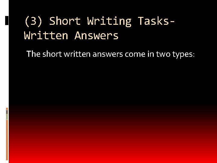 (3) Short Writing Tasks. Written Answers The short written answers come in two types: