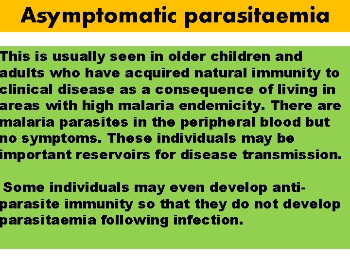 Asymptomatic parasitaemia This is usually seen in older children and adults who have acquired