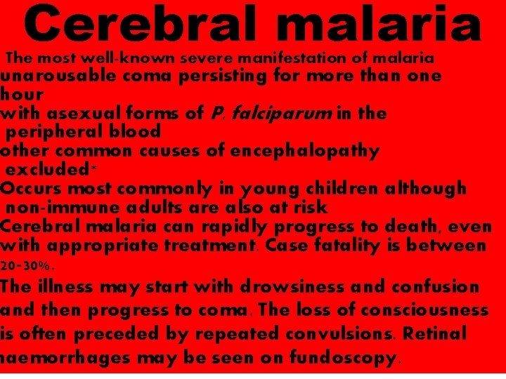 Cerebral malaria The most well-known severe manifestation of malaria unarousable coma persisting for more
