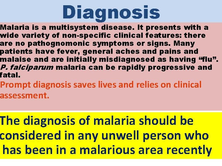 Diagnosis Malaria is a multisystem disease. It presents with a wide variety of non-specific