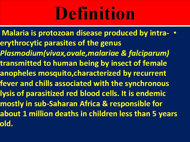 Definition Malaria is protozoan disease produced by intra- • erythrocytic parasites of the genus