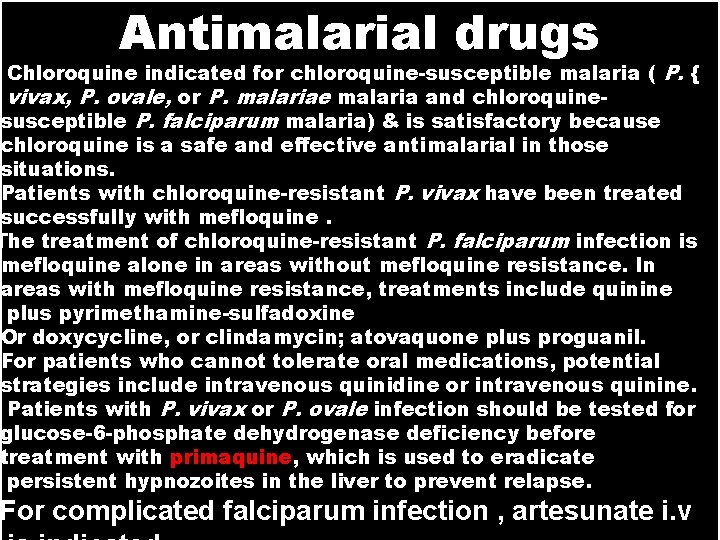 Antimalarial drugs Chloroquine indicated for chloroquine-susceptible malaria ( P. { vivax, P. ovale, or
