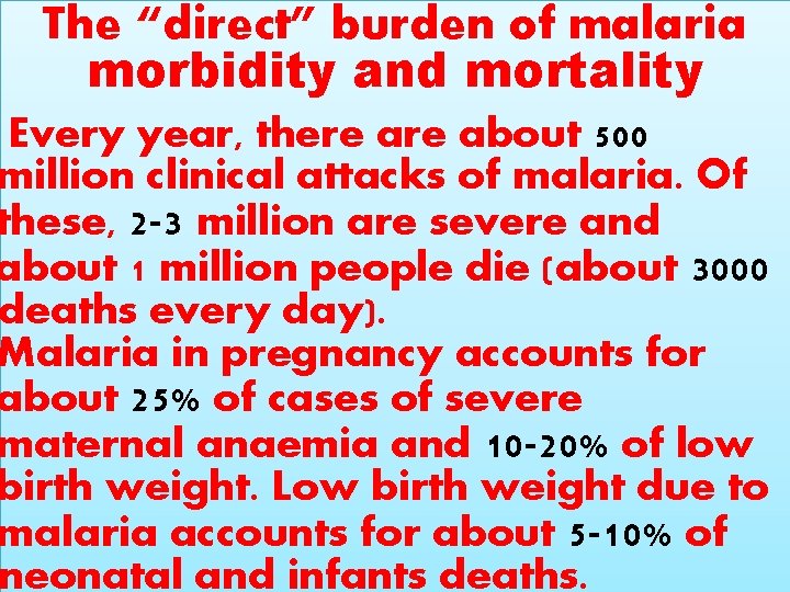 The “direct” burden of malaria morbidity and mortality Every year, there about 500 million