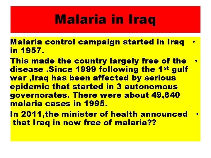 Malaria in Iraq Malaria control campaign started in Iraq • in 1957. This made