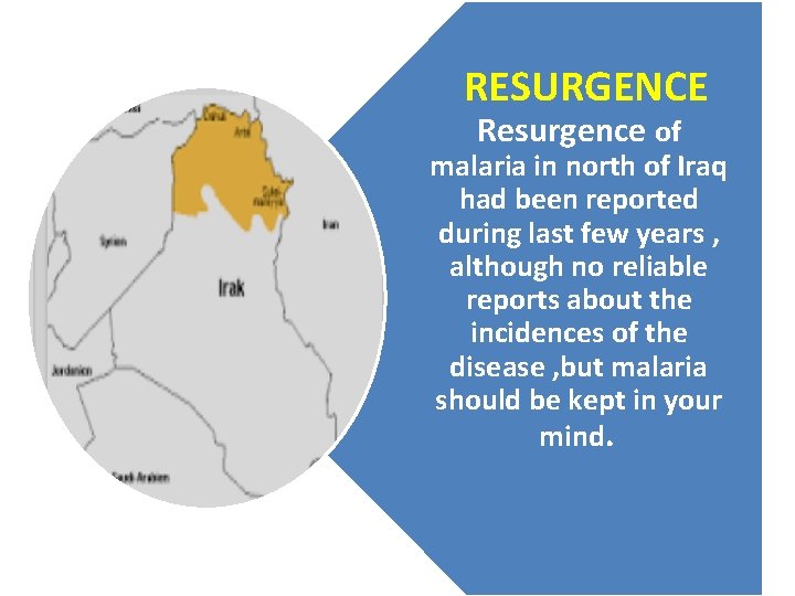 RESURGENCE Resurgence of malaria in north of Iraq had been reported during last few