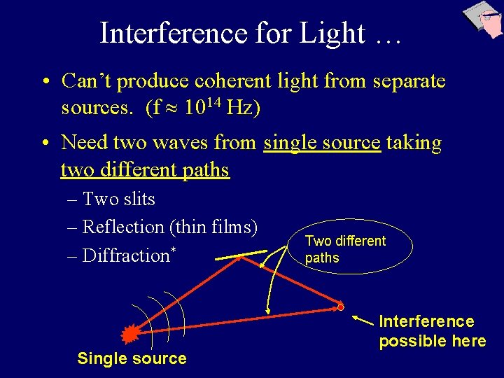 Interference for Light … • Can’t produce coherent light from separate sources. (f 1014