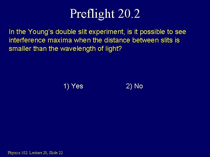 Preflight 20. 2 In the Young’s double slit experiment, is it possible to see