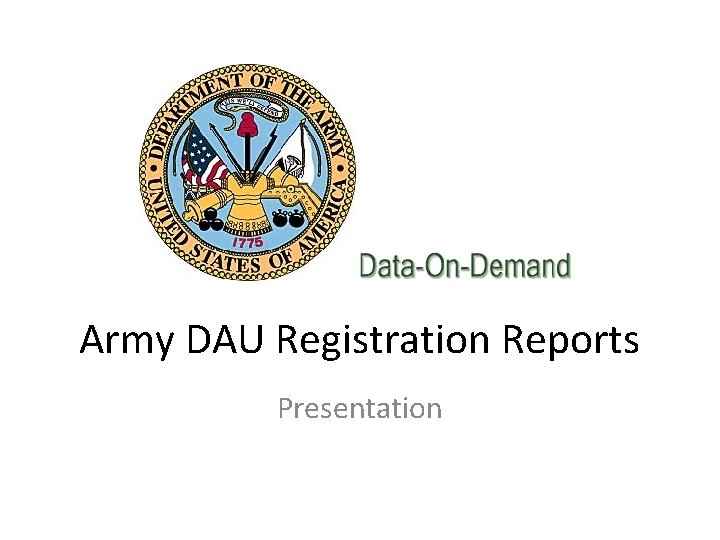 Army DAU Registration Reports Presentation From The Data Army dau registration reports presentation from the data