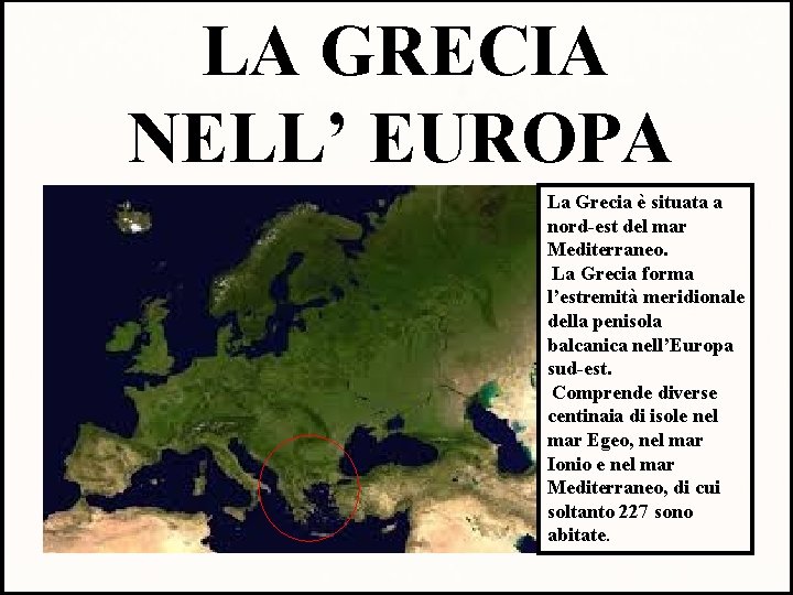 LA GRECIA NELL’ EUROPA La Grecia è situata a nord-est del mar Mediterraneo. La