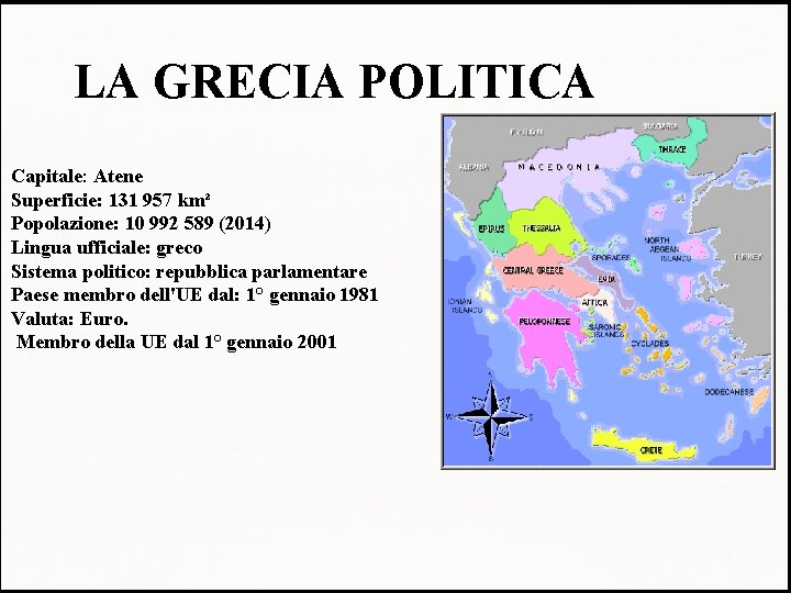 LA GRECIA POLITICA Capitale: Atene Superficie: 131 957 km² Popolazione: 10 992 589 (2014)