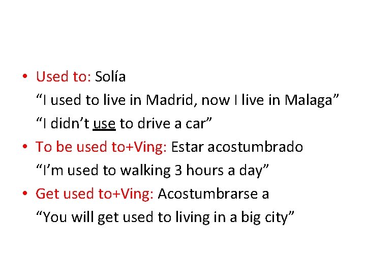  • Used to: Solía “I used to live in Madrid, now I live