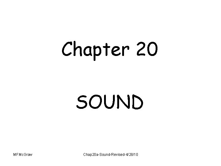 Chapter 20 SOUND MFMc. Graw Chap 20 a-Sound-Revised-4/28/10 