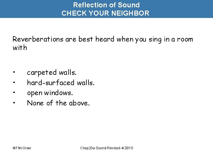 Reflection of Sound CHECK YOUR NEIGHBOR Reverberations are best heard when you sing in