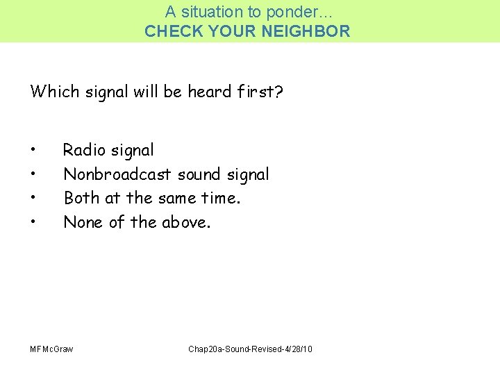 A situation to ponder… CHECK YOUR NEIGHBOR Which signal will be heard first? •