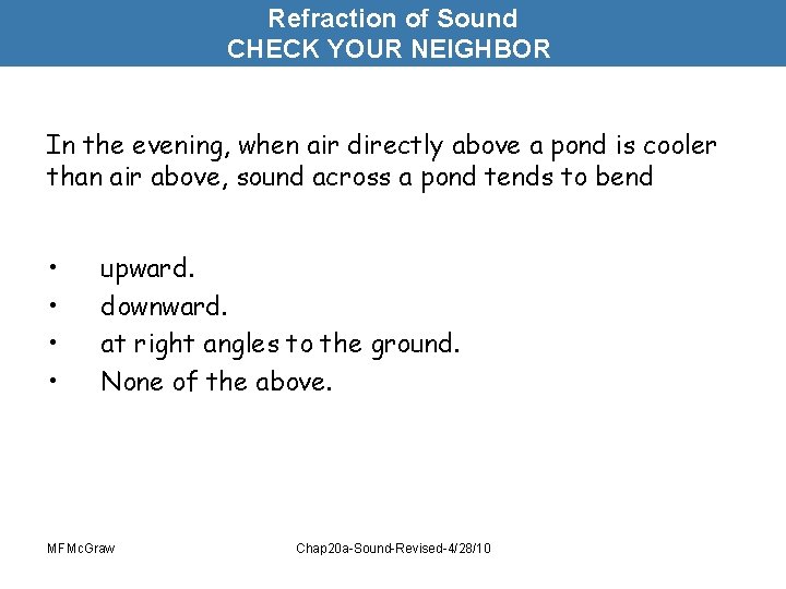 Refraction of Sound CHECK YOUR NEIGHBOR In the evening, when air directly above a