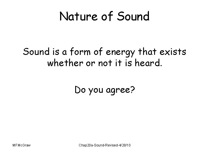 Nature of Sound is a form of energy that exists whether or not it