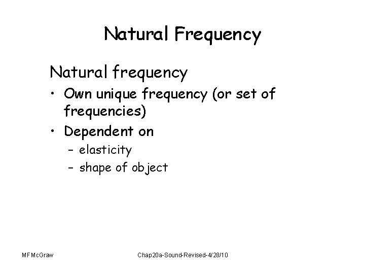 Natural Frequency Natural frequency • Own unique frequency (or set of frequencies) • Dependent