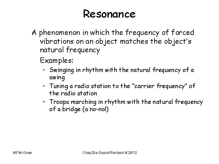 Resonance A phenomenon in which the frequency of forced vibrations on an object matches