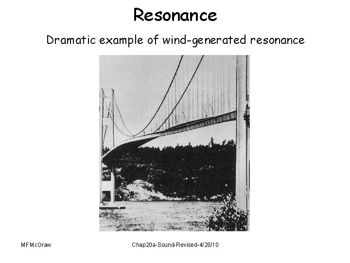 Resonance Dramatic example of wind-generated resonance MFMc. Graw Chap 20 a-Sound-Revised-4/28/10 